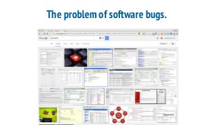 The problem of software bugs.
 