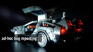 ad-hoc bug reporting
 