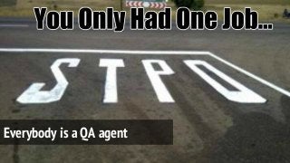 Everybody is a QA agent
 