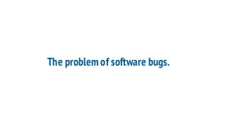 The problem of software bugs.
 