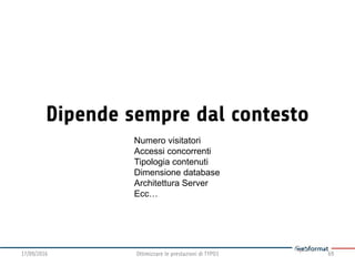 Numero visitatori
Accessi concorrenti
Tipologia contenuti
Dimensione database
Architettura Server
Ecc…