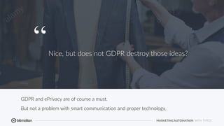 MARKETING AUTOMATION WITH TYPO3
GDPR and ePrivacy are of course a must.
But not a problem with smart communication and pro...