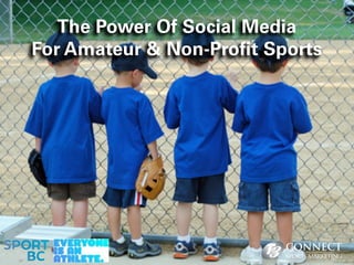 The Power Of Social Media
For Amateur & Non-Pro t Sports
 