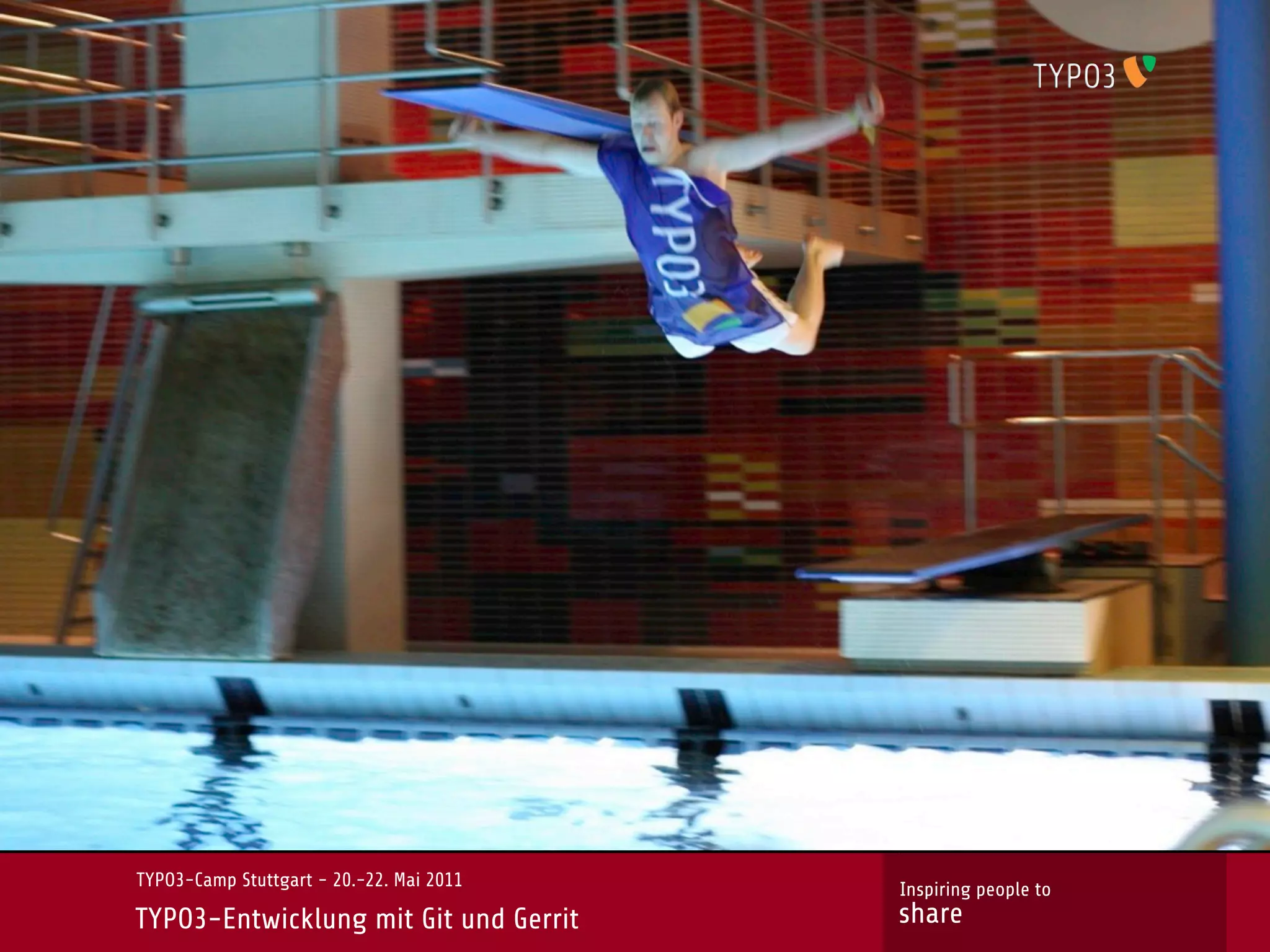 TYPO3-Camp Stuttgart - 20.-22. Mai 2011   Inspiring people to
TYPO3-Entwicklung mit Git und Gerrit      share
 