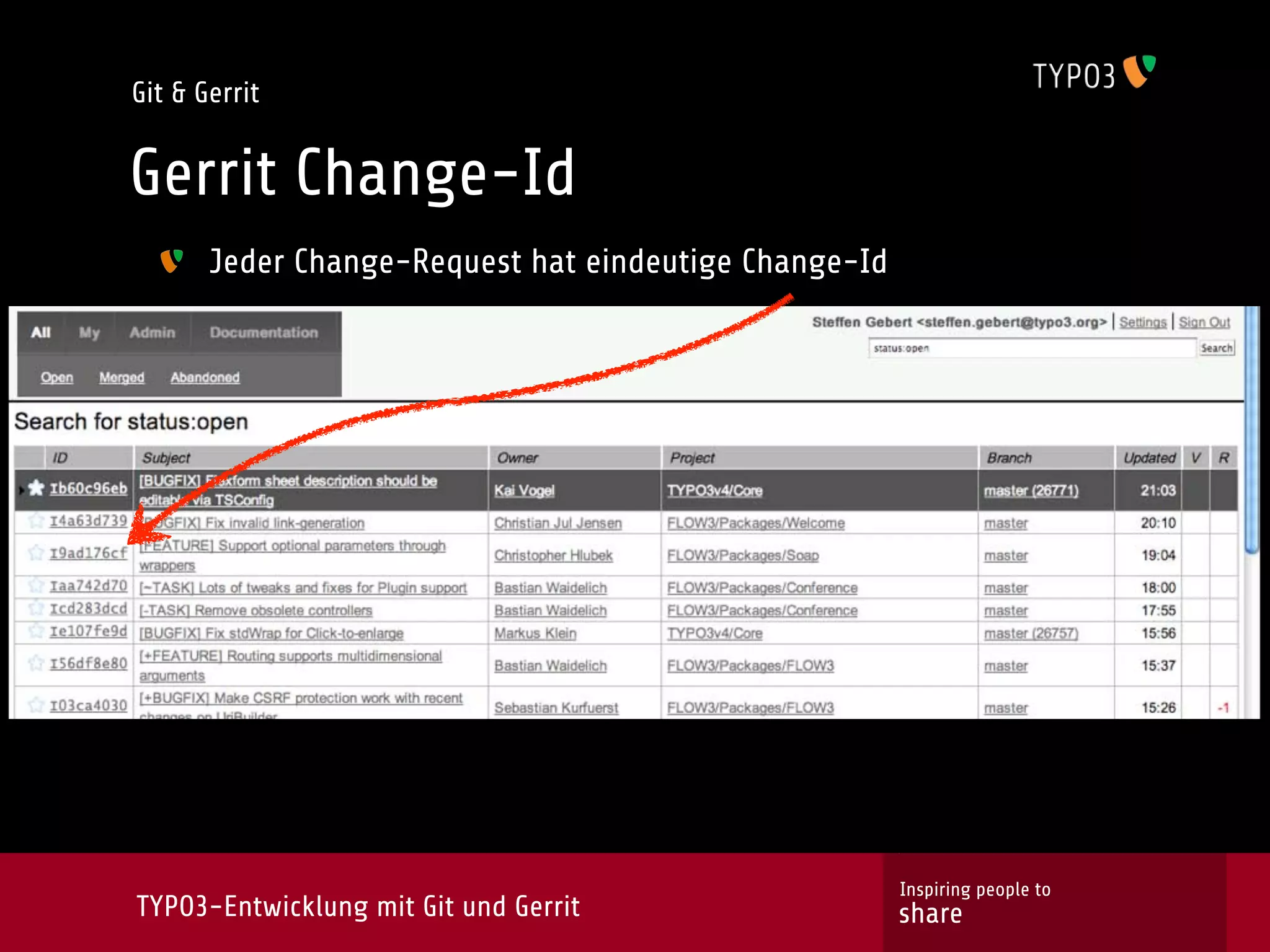 Git & Gerrit


Gerrit Change-Id
       Jeder Change-Request hat eindeutige Change-Id




                                                       Inspiring people to
TYPO3-Entwicklung mit Git und Gerrit                   share
 