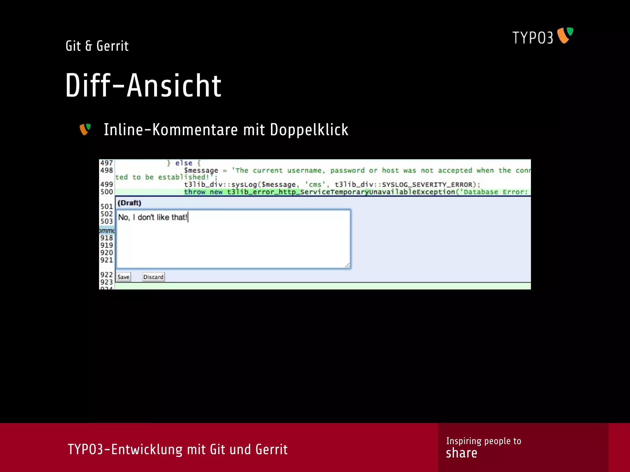 Git & Gerrit


Diff-Ansicht
       Inline-Kommentare mit Doppelklick




                                           Inspiring people to
TYPO3-Entwicklung mit Git und Gerrit       share
 