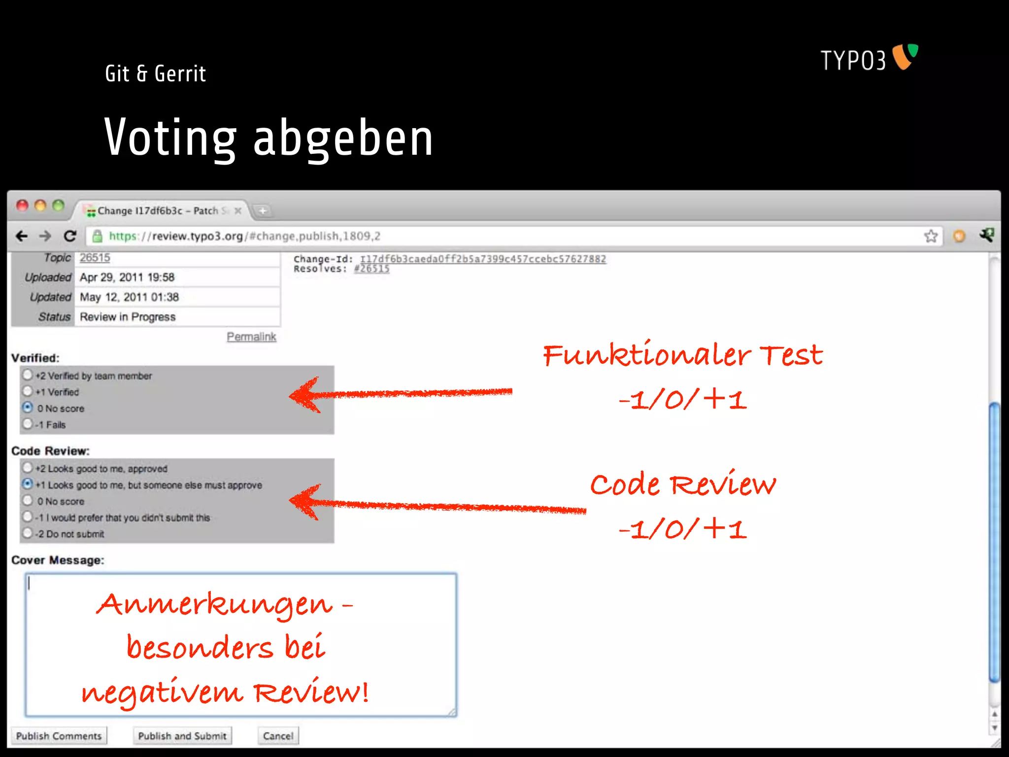 Git & Gerrit


 Voting abgeben


                    Funktionaler Test
                       -1/0/+1

                      Code Review
                       -1/0/+1

 Anmerkungen -
  besonders bei
negativem Review!
 
