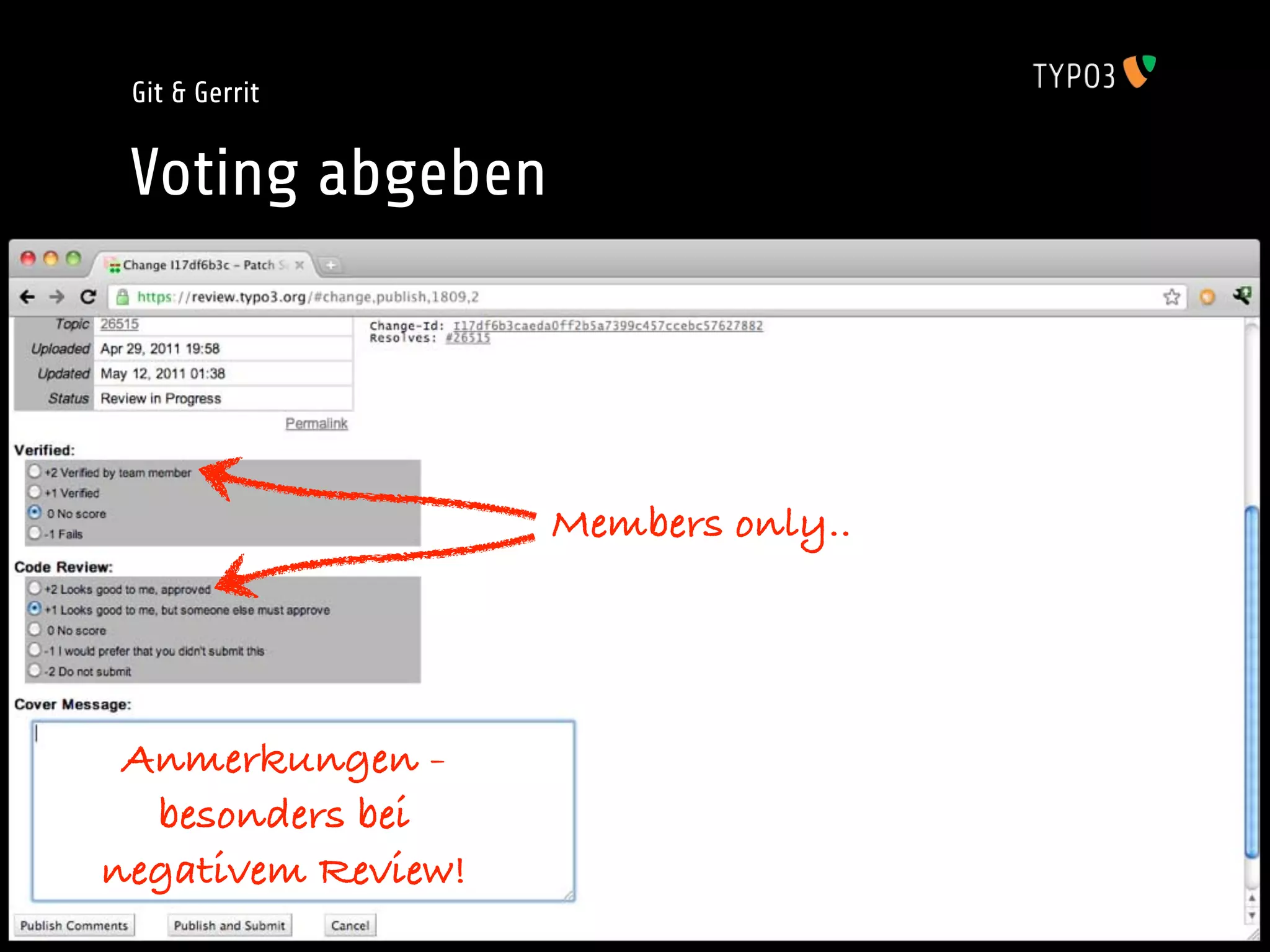 Git & Gerrit


 Voting abgeben




                    Members only..




 Anmerkungen -
  besonders bei
negativem Review!
 