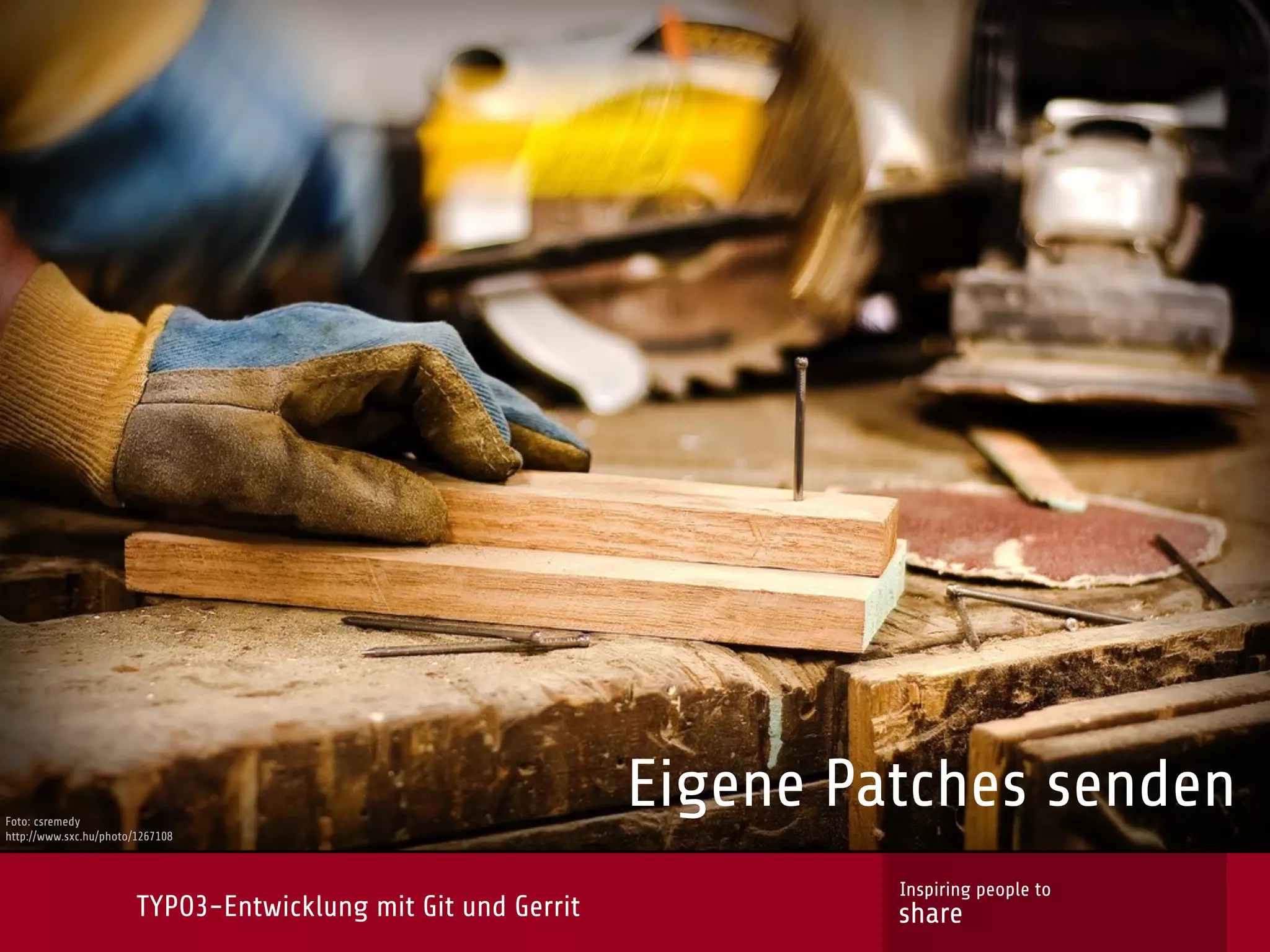 Foto: csremedy
                                                               Eigene Patches senden
http://www.sxc.hu/photo/1267108



                                                                        Inspiring people to
                        TYPO3-Entwicklung mit Git und Gerrit            share
 