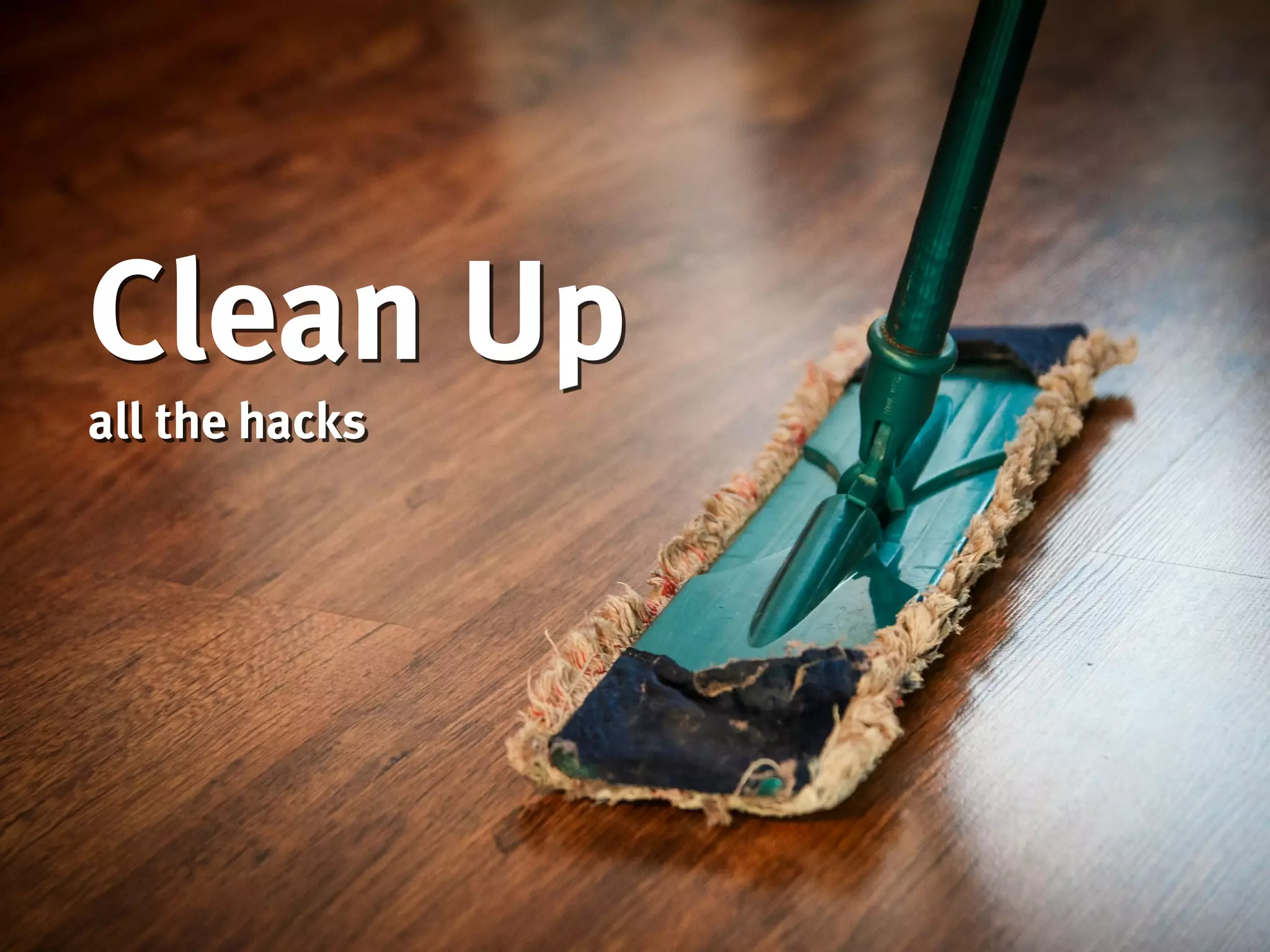 Clean Up
all the hacks
 