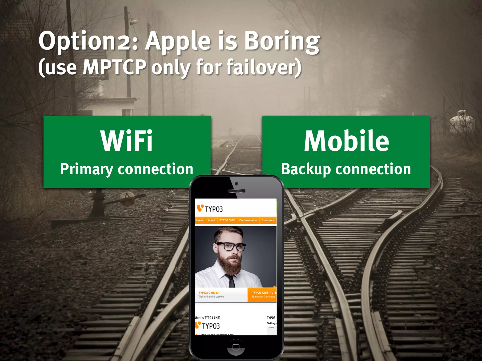 Option2: Apple is Boring
(use MPTCP only for failover)
Mobile
Backup connection
Mobile
Backup connection
WiFi
Primary connection
WiFi
Primary connection
 