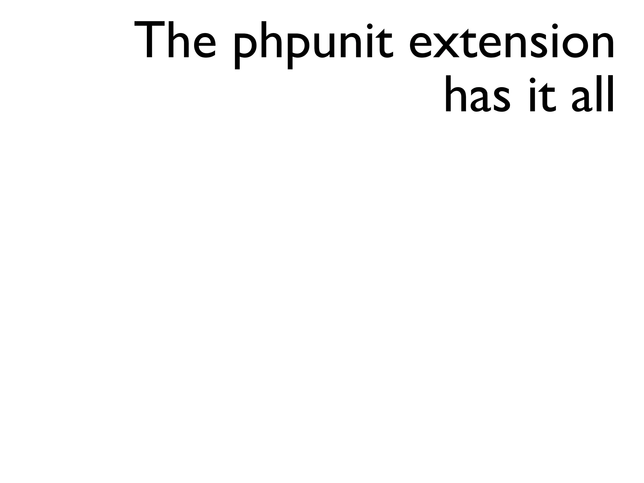 The phpunit extension
             has it all
 