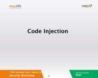 Code Injection




TYPO3 Developer Days - Munich 2012        Inspiring people
Security Workshop                    32
                                          shar
 