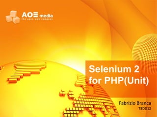 Fabrizio Branca
T3DD12
Selenium 2
for PHP(Unit)
 