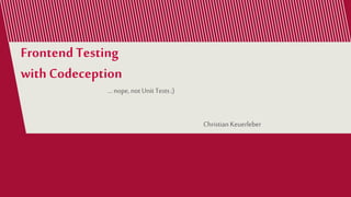 Frontend testing with Codeception | PPTX