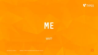 2017/07/14 // T3DD17 Deployer, TYPO3 CMS deployments with ease und fun
ME
Wtf?
2
 