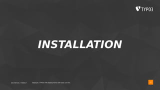 2017/07/14 // T3DD17 Deployer, TYPO3 CMS deployments with ease und fun
INSTALLATION
22
 
