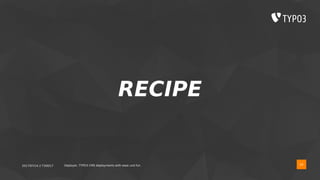 2017/07/14 // T3DD17 Deployer, TYPO3 CMS deployments with ease und fun
RECIPE
26
 