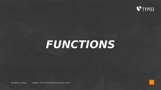 2017/07/14 // T3DD17 Deployer, TYPO3 CMS deployments with ease und fun
FUNCTIONS
30
 