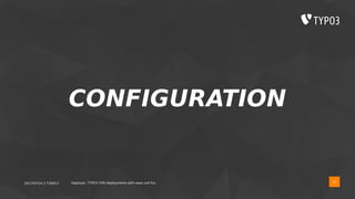 2017/07/14 // T3DD17 Deployer, TYPO3 CMS deployments with ease und fun
CONFIGURATION
32
 