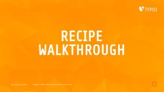 2017/07/14 // T3DD17 Deployer, TYPO3 CMS deployments with ease und fun
RECIPE
WALKTHROUGH
39
 