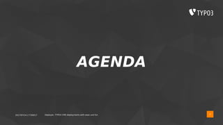 2017/07/14 // T3DD17 Deployer, TYPO3 CMS deployments with ease und fun
AGENDA
4
 