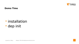 2017/07/14 // T3DD17 Deployer, TYPO3 CMS deployments with ease und fun
Demo Time
 installation
 dep init
40
 
