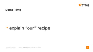 2017/07/14 // T3DD17 Deployer, TYPO3 CMS deployments with ease und fun
Demo Time
 explain “our” recipe
41
 