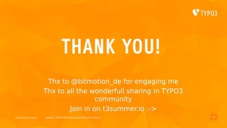 2017/07/14 // T3DD17 Deployer, TYPO3 CMS deployments with ease und fun
THANK YOU!
Thx to @bitmotion_de for engaging me
Thx to all the wonderfull sharing in TYPO3
community
Join in on t3summer.io :->
42
 