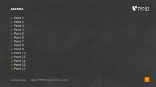 2017/07/14 // T3DD17 Deployer, TYPO3 CMS deployments with ease und fun
AGENDA
5
1. Intro to deployment
2. Overview of Tools
3. Reasons for deployer
4. Installation
5. Concepts of deployer
6. Recipe Walk Through
 