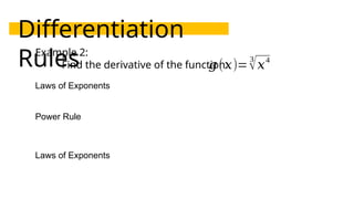 Differentiation
Rules
Example 2:
Find the derivative of the function:
𝑔(𝑥)=
3
√𝑥
4
Laws of Exponents
Power Rule
Laws of Exponents
 