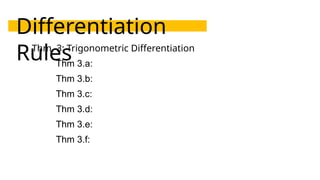 Differentiation
Rules
Thm. 3: Trigonometric Differentiation
Thm 3.a:
Thm 3.b:
Thm 3.c:
Thm 3.d:
Thm 3.e:
Thm 3.f:
 