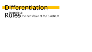 Differentiation
Rules
Example 3:
Find the derivative of the function:
 
