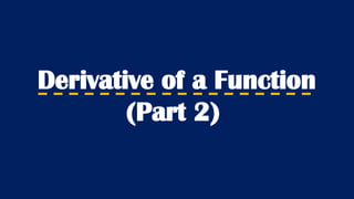 Derivative of a Function
(Part 2)
 