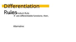 Differentiation
Rules
Thm. 6: Product Rule
If are differentiable functions, then,
Alternative:
 