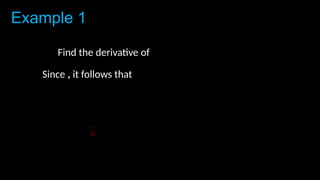 Example 1
Find the derivative of
Since , it follows that
𝑑𝑦
𝑑𝑥
= lim
∆ 𝑥→ 0
(𝑓 (𝑥+∆ 𝑥)− 𝑓 (𝑥)
∆ 𝑥 )
¿ lim
∆ 𝑥→0
((𝑥+ Δ𝑥)2
−𝑥
2
∆𝑥 )
 