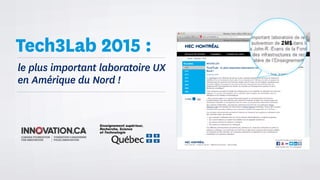 Tech3Lab 2015 :
le plus important laboratoire UX
en Amérique du Nord !
 