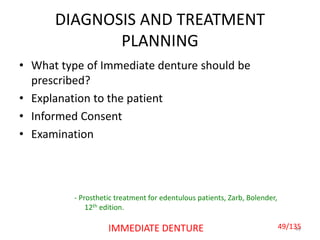 DIAGNOSIS AND TREATMENT
PLANNING
49IMMEDIATE DENTURE
• What type of Immediate denture should be
prescribed?
• Explanation to the patient
• Informed Consent
• Examination
- Prosthetic treatment for edentulous patients, Zarb, Bolender,
12th edition.
49/135
 