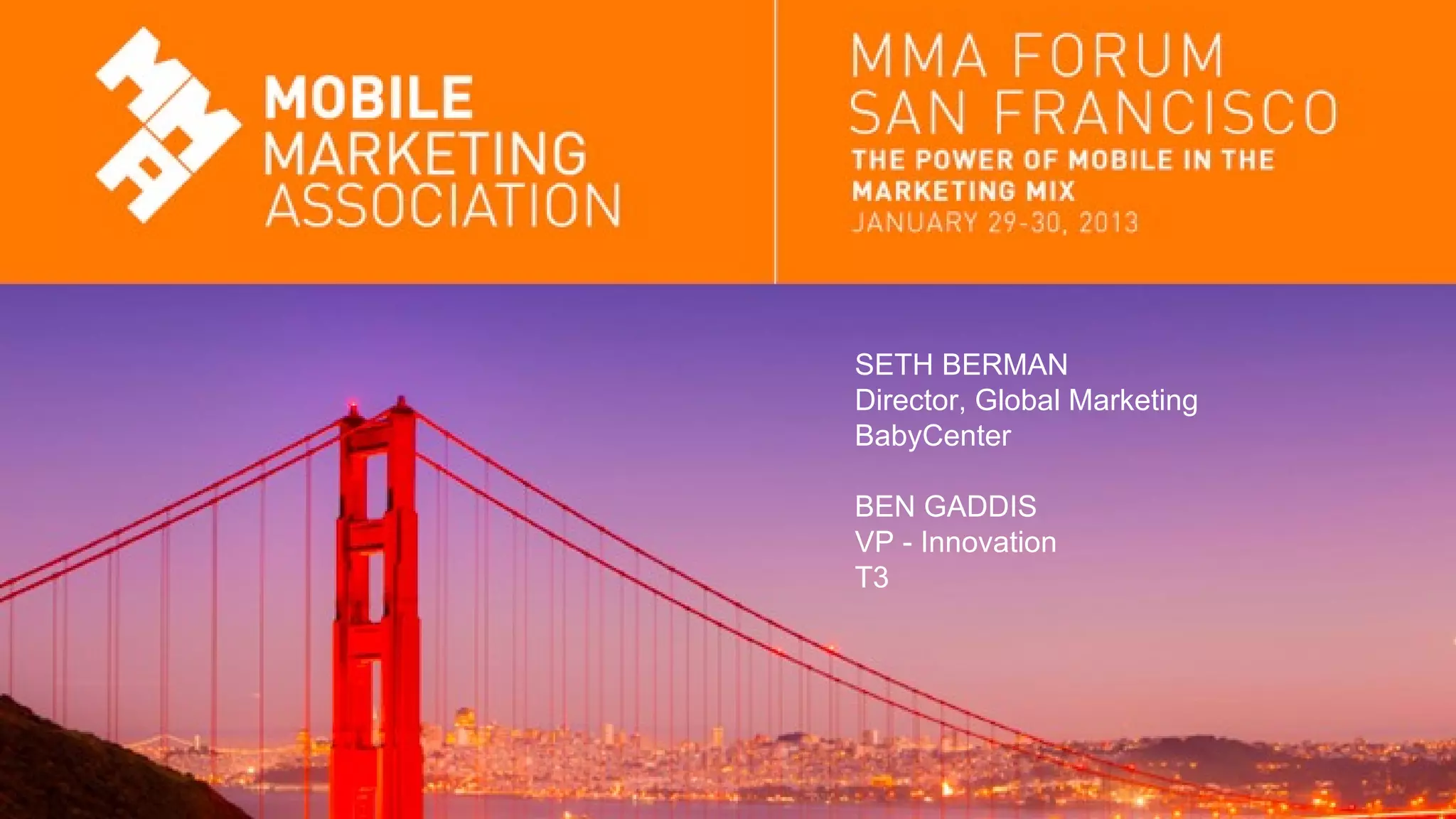 SETH BERMAN
Director, Global Marketing
BabyCenter
BEN GADDIS
VP - Innovation
T3