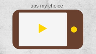 ups my choice