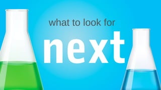 what to look for
next