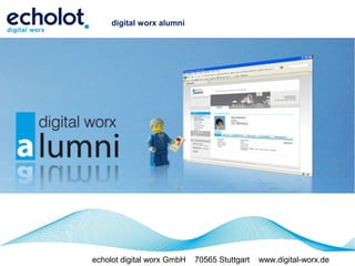 digital worx alumni




echolot digital worx GmbH   70565 Stuttgart   www.digital-worx.de
 