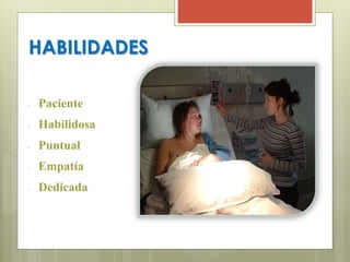 HABILIDADES 
● Paciente 
● Habilidosa 
● Puntual 
● Empatía 
● Dedicada. 
 