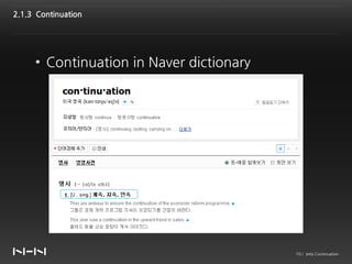 2.1.3 Continuation




     • Continuation in Naver dictionary




                                          10 / Jetty Continuation
 