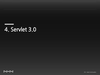 4. Servlet 3.0




                 33 / Jetty Continuation
 