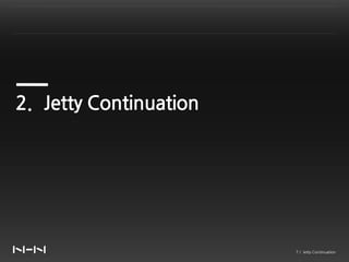 2. Jetty Continuation




                        7 / Jetty Continuation
 