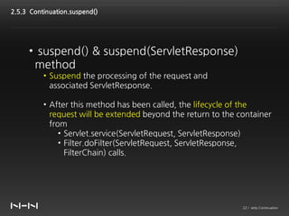 2.5.3 Continuation.suspend()




     • suspend() & suspend(ServletResponse)
      method
          • Suspend the processi...