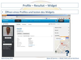 Profile 
– 
Resultat 
– 
Widget 
eines 
Profiles 
und 
testen 
des 
Widgets 
Notes 
& 
Domino 
–> 
• Öffnen 
Mobil, 
Web 
AdminCamp 
2014 
und 
als 
RichClient 
 