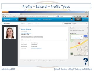 Profile 
– 
Beispiel 
– 
Profile 
Types 
Notes 
& 
Domino 
–> 
Mobil, 
Web 
AdminCamp 
2014 
und 
als 
RichClient 
 