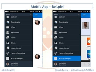 Mobile 
App 
– 
Beispiel 
Notes 
& 
Domino 
–> 
Mobil, 
Web 
AdminCamp 
2014 
und 
als 
RichClient 
 